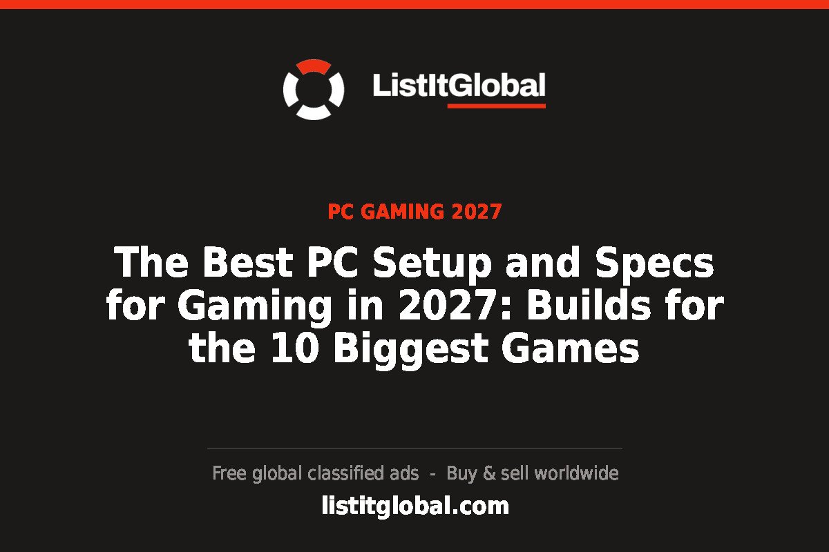 The Best PC Setup and Specs for Gaming in 2027: Builds for the 10 Biggest Games